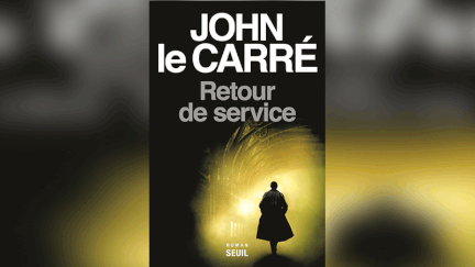 "Retour de service" de John le Carré. (ÉDITIONS DU SEUIL)