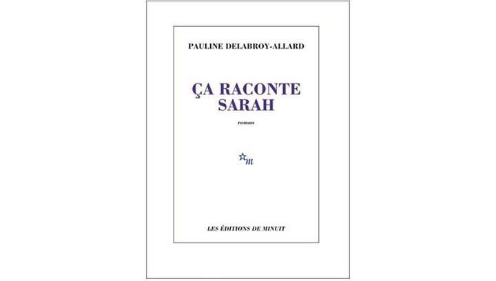 Couverture de "Ça&nbsp;raconte Sarah", de Pauline Delabroy-Allard (Editions de Minuit, 2018) (Editions de Minuit)