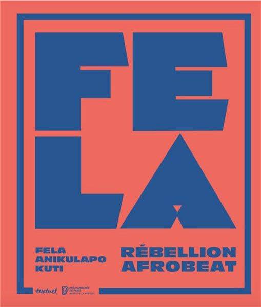 "Fela, Révolution Afrobeat". (EDITIONS TEXTUEL - PHILHARMONIE DE PARIS)