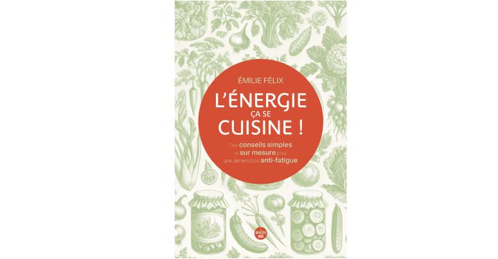 Le livre de la cheffe Émilie Félix pour mieux comprendre l'énergie dans les ingrédients. (CHERCHE MIDI EDITEUR)