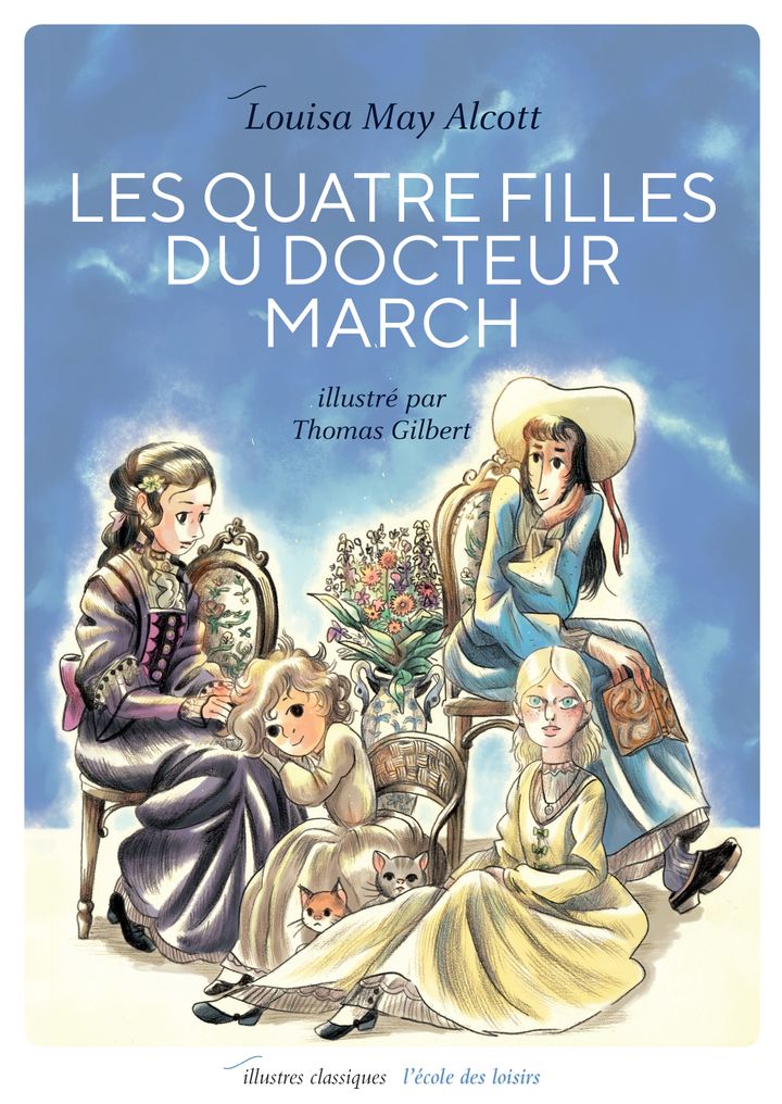 "Les quatre filles du docteur March" de LM Alcott, illustré par T. Gilbert (L'école des loisirs, Illustres classiques)