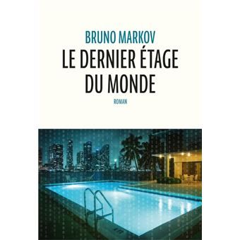 Couverture du livre "Le dernier étage du monde" de Bruno Markov. (Editions Anne Carrière)