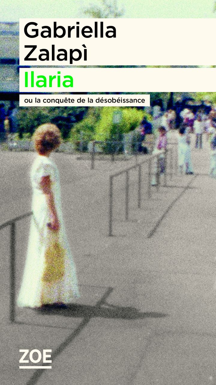 Couverture du livre "Ilaria ou la conquête de la désobéissance" de Gabriella Zalapi (Editions Zoé)