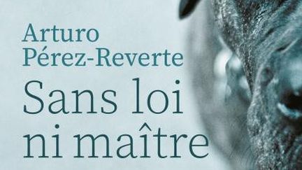 &nbsp;"Sans loi ni maître" d'Arturo Pérez-Reverte. (ÉDITIONS DU SEUIL)