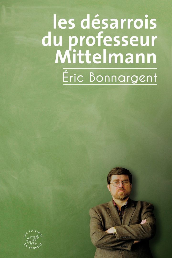 Couverture du roman "Les désarrois du professeur Mittelman", d'Eric Bonnargent, août 2023 (Editions du Sonneur)