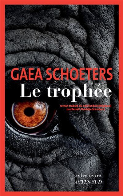 Le trophée, Gaea Schoeters, Actes Sud, collection "Actes noirs" (Actes Sud)