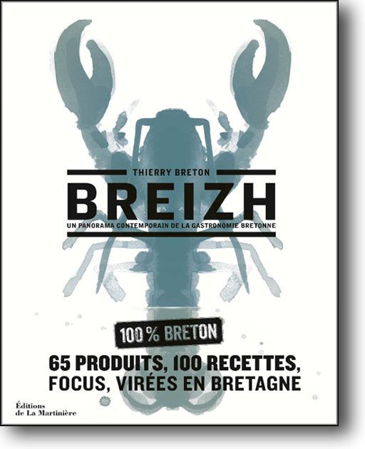 Un panorama contemporain de la gastronomie bretonne. (EDITIONS DE LA MARTINIERE)