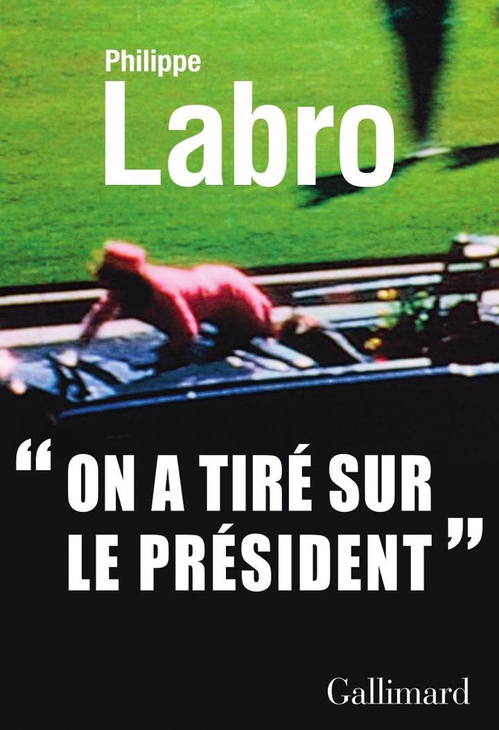 50 ans après, Philippe Labro raconte comment il a vécu l'assassinat de JFK 
 (Gallimard)