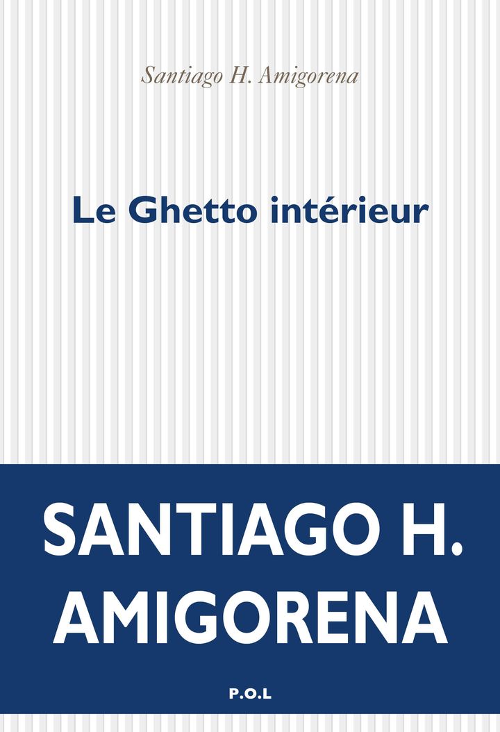 Couverture de "Le Ghetto intérieur", de&nbsp;Santiago H. Amigorena (2019) (POL éditons)