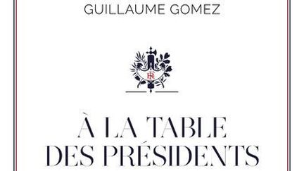 Le livre de Guillaume Gomez, À la table des Présidents. (CHERCHE MIDI)