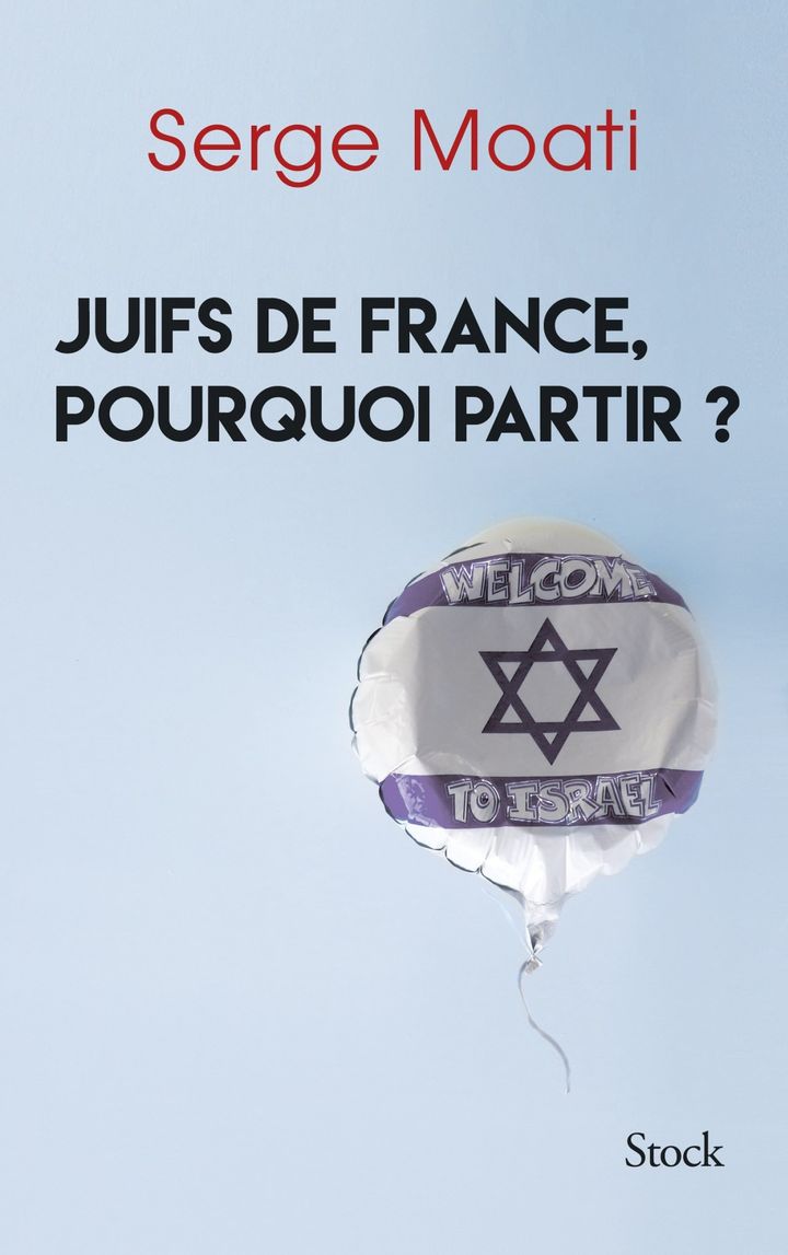 "Juifs de France - Pourquoi Partir" par Serge Moati aux éditions Stock - Parution : 18/01/2017 288 pages Prix:  19.00 € 
 (Stock)