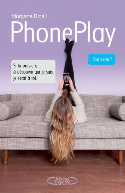 Couverture de "PhonePlay" écrit par Morgane Bicail, 15 ans seulement.
 (Morgane Bicail / &quot;PhonePlay&quot; éditions Michel Lafon)