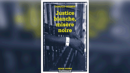 "Justice blanche, misère noire" de Donald Goines. (Série noire - Gallimard)