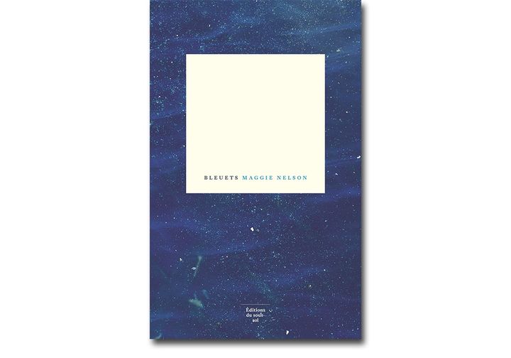 Couverture de "Bleuets", de Maggie Nelson (Les éditions du Sous-sol)