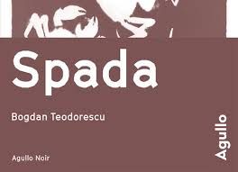 Spada de Bogdan Teodorescu (Editions Agullo Noir)