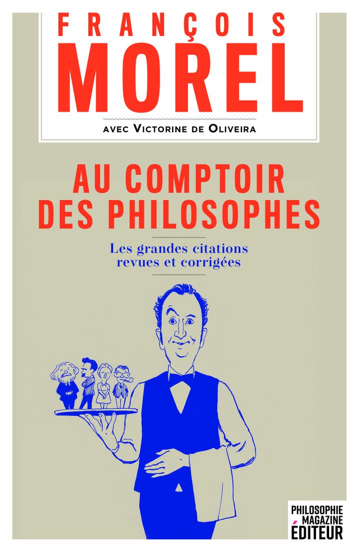 "Au comptoir des philosophes. Les grandes citations revues et corrigées", de F. Morel avec V. de Oliveira (PHILOSOPHE MAGAZINE EDITEUR)