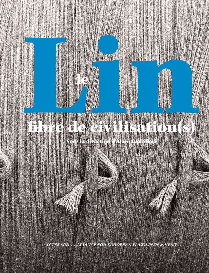 Couverture du livre "Le lin, fibre de civilisation(s)" collectif sous la direction d’Alain Camilleri, édition Actes Sud (Edition Actes Sud)