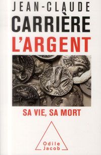 &nbsp; (L'argent. Sa vie, sa mort, de Jean-Claude Carrière © Odile Jacob)