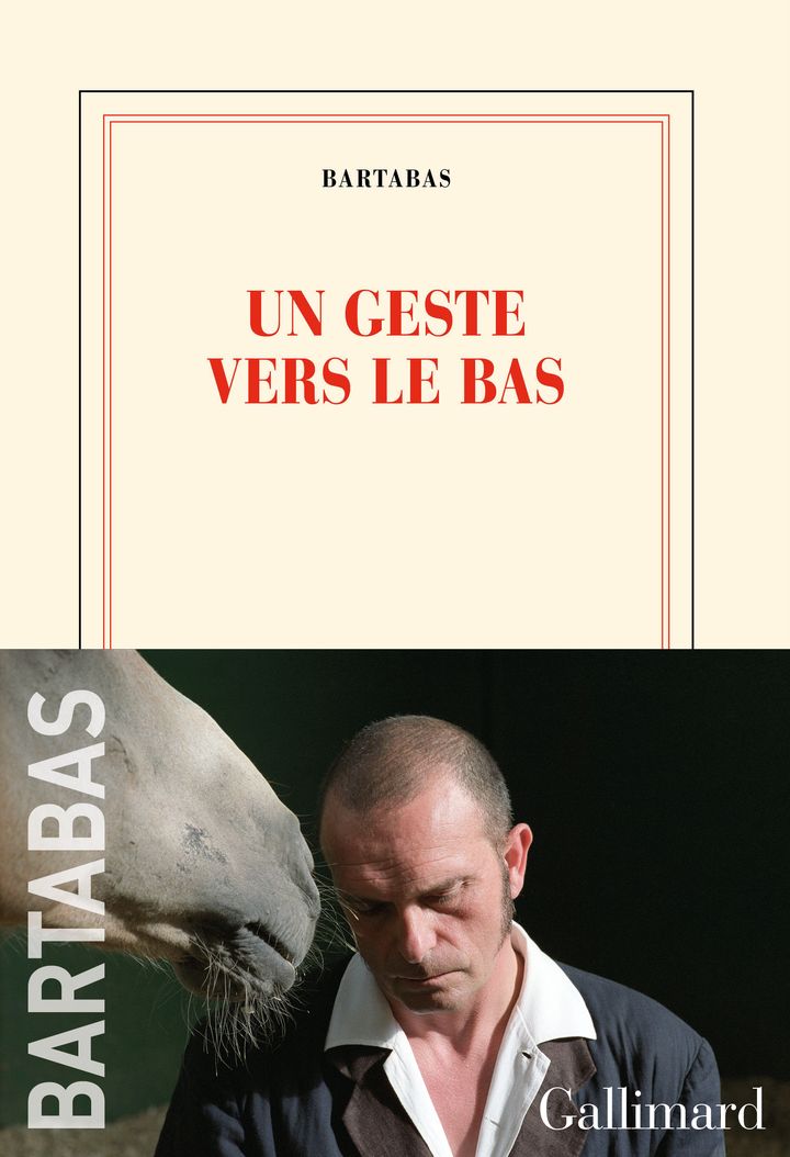 Couverture du livre de Bartabas, "Un geste vers le bas" (Gallimard). (EDITIONS GALLIMARD)