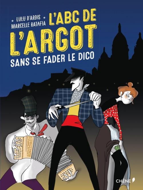 L'ABC de l'argot (sans se fader le dico)
 (Le Chêne)