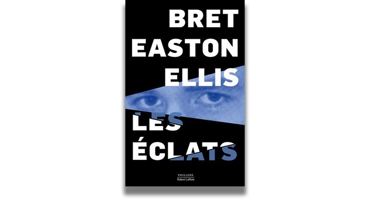 "Les éclats", de Bret Easton Ellis, 2023 (ROBERT LAFFONT)