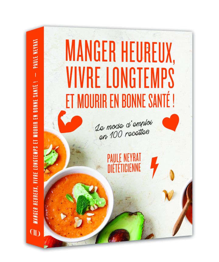 Les recettes du vivre longtemps et en bonne santé de Paule Neyrat (Editions Ducasse)