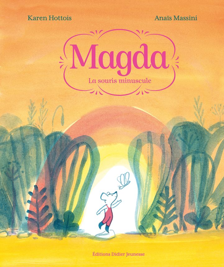 "Magda, la souris minuscule", K. Hottois et A. Massini&nbsp; (Editions Didier Jeunesse)