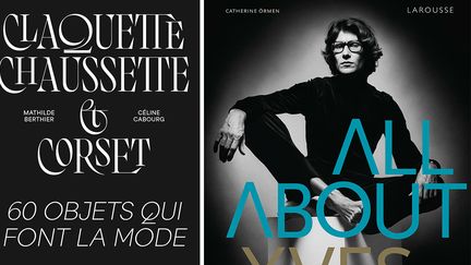 Couverture des livres : "Claquette-Chaussette & Corset. 60 objets qui font la mode" de Mathilde Berthier, Céline Cabourg + "All about Yves" de Catherine Ormen (Editions de la Martinière et Larousse)