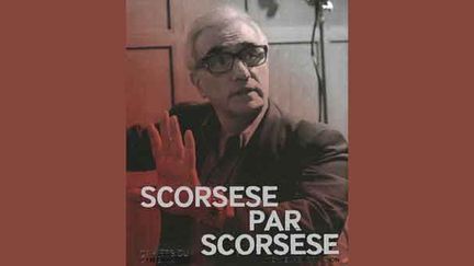 &quot;Scorsese par Scorsese&quot; de Michael Henry Wilson
 (Editions Cahiers du Cinéma)