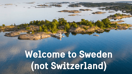 The website of the Swedish tourist office specifies "Welcome to Sweden (not Switzerland).  (Visitsweden)