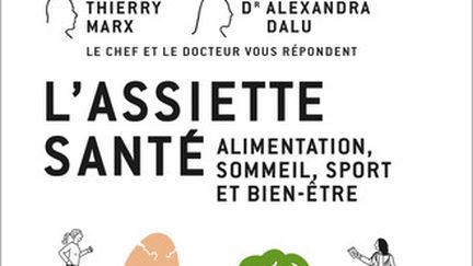 Le livre co-écrit par Thierry Marx et le docteur Alexandra Dalu, L'Assiette santé, pour des conseils sur une alimentation bonne pour la santé. (FLAMMARION)