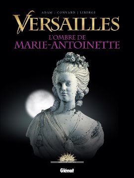 Le Tome 2 "L'ombre de Marie-Antoinette"
 (Convard-Adam-Liberge/Glénat)