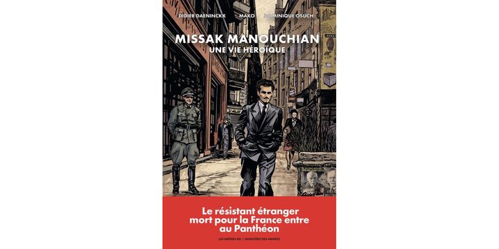 "Missak Manouchian, une vie héroïque" de Didier Daeninckx et Mako. (ÉDITIONS LES ARENES / MINISTERE DES ARMEES)