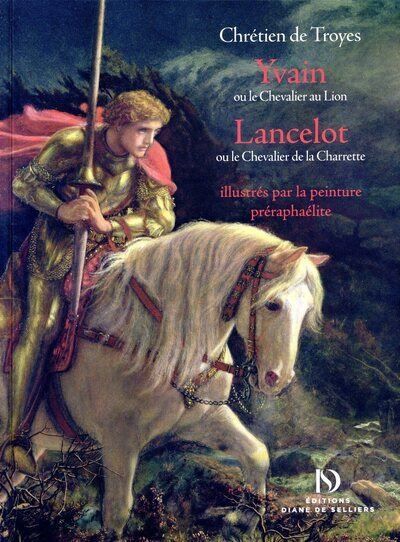 Première de couverture de "'Yvain ou le chevalier au lion' et 'Lancelot du Lac ou le chevalier à la charrette' illustrés par la peinture préraphaélite". (EDITIONS DIANE DE SELLIERS)