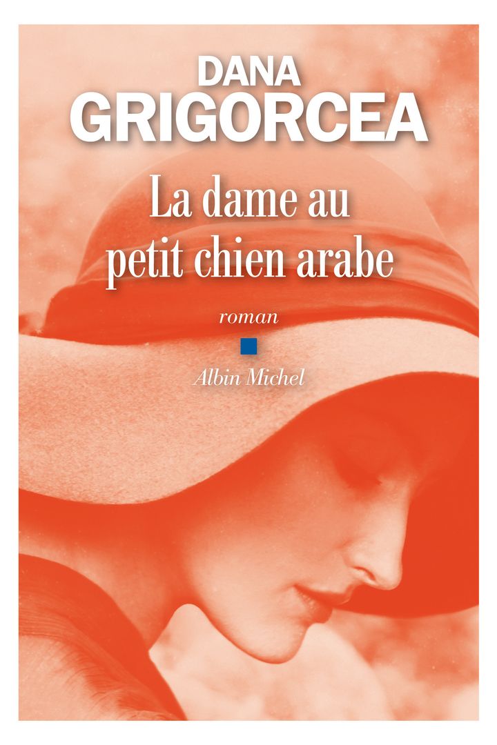 Couverture de "La dame au petit chien arabe", le roman de Dana Grigorcea (Editions Albin Michel)