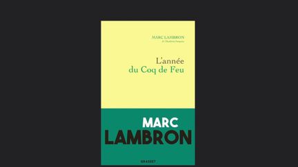 Livres : “L’Année du Coq de Feu”, 2017 au travers de la vie de Marc Lambron