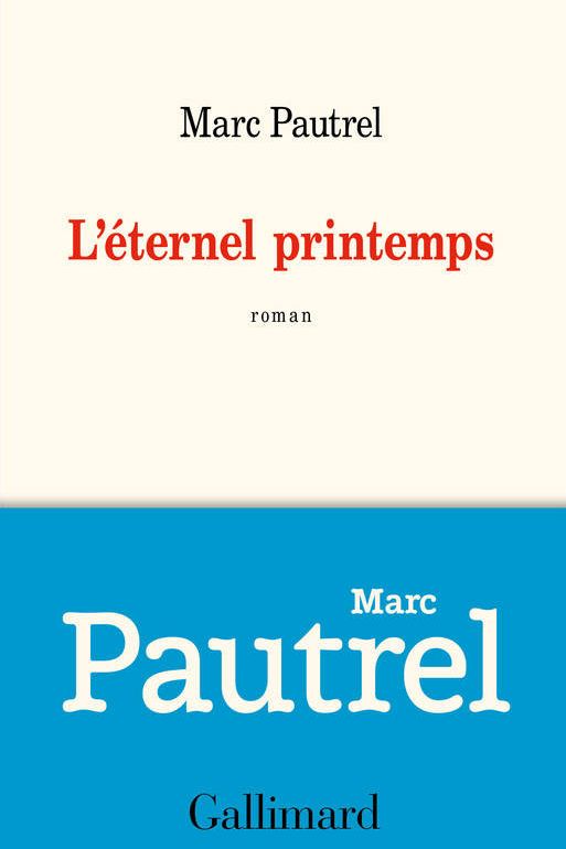 Couverture de "L'éternel printemps", le roman de Marc Pautrel (Ed. Gallimard)