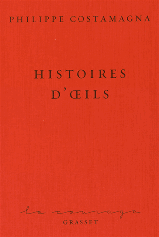 "Histoires d'oeils" écrit par Philippe Costamagna aux éditions Grasset, collection Le Courage
 (éditions Grasset / Philippe Costamagna)