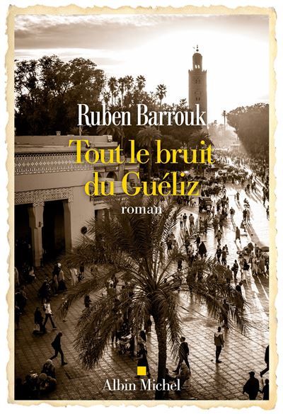 Couverture du livre "Tout le bruit de Guéliz" de Ruben Barrouk. (Editions Albin Michel)