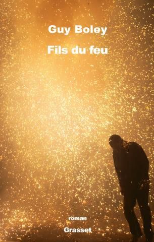 "Fils du feu" de Guy Boley, la couverture
 (Grasset)