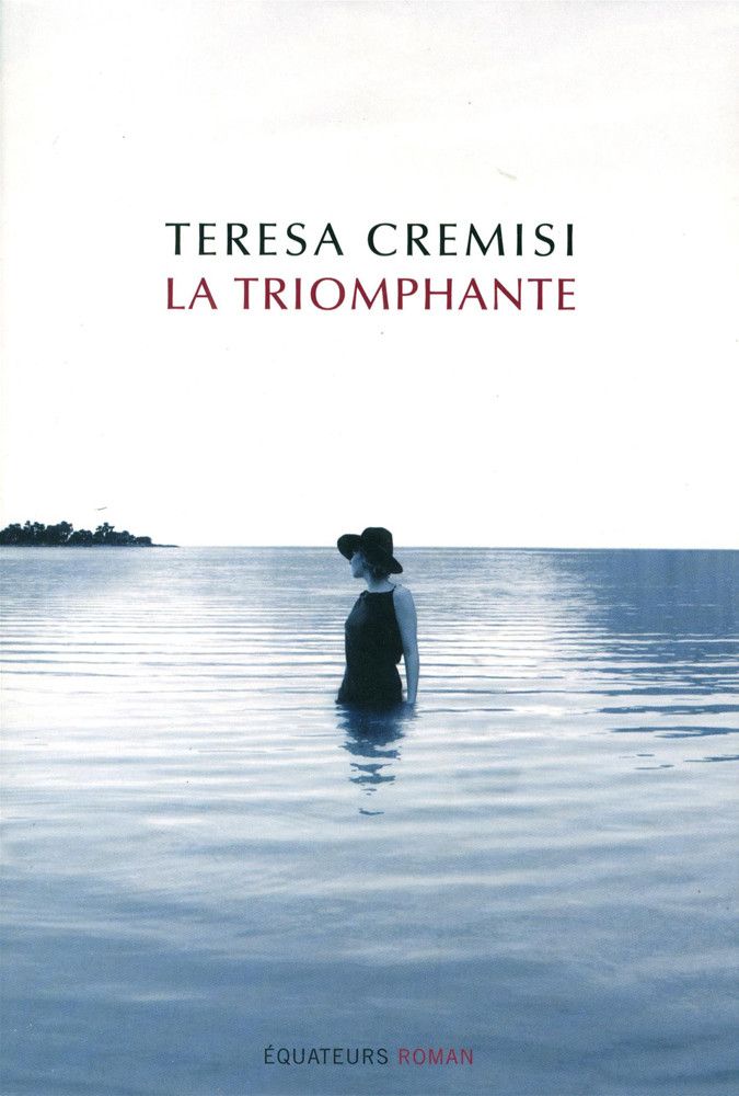 "La Triomphante" (Éditions des Équateurs) de Teresa Cremisi : 1re de couverture
 (Éditions des Équateurs)