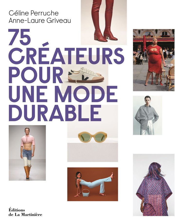 "75 créateurs pour une mode durable" de Céline Perruche et Anne-Laure Griveau (Éditions de La Martinière). (LA MARTINIERE)