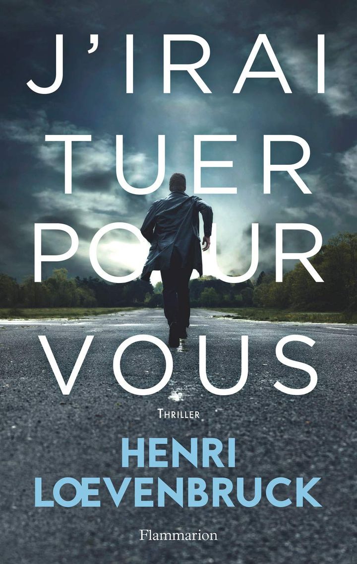 Couverture "J'irai tuer pour vous", Henri Loewenbruck (Flammarion, 2019)