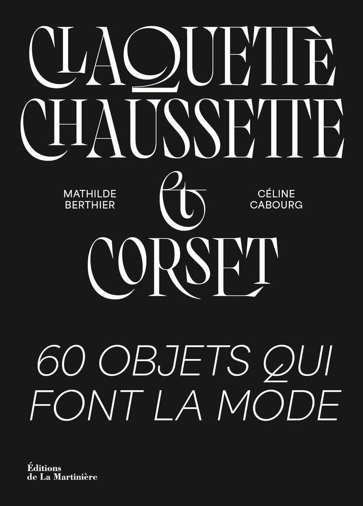 Couverture du livre "Claquette-Chaussette &amp; Corset. 60 objets qui font la mode" de Mathilde Berthier, Céline Cabourg (Editions de La Martinière.)