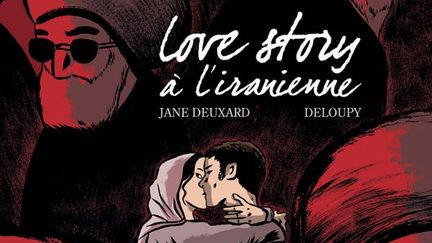 Le Prix franceinfo 2017 de la BD d'actualité revient à Love story à l'iranienne.&nbsp; (Love Story à l'iranienne / DEUXARD et DELOUPY)