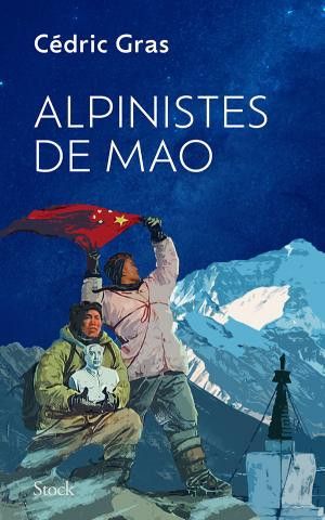 Book cover "Mao Mountaineers" : the two characters who carry the bust of Mao and the Chinese flag on the summit of Everest are taken from a poster of the time   (©Editions Stock / Cédric Gras)