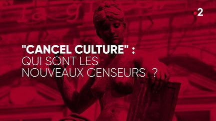 "Complément d'enquête". "Cancel culture" : qui sont les nouveaux censeurs ? (COMPLÉMENT D'ENQUÊTE/FRANCE 2)