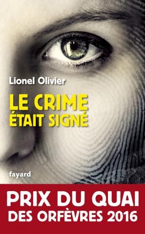 "Le Crime était signé" Lionel Olivier. Paru le 18/11/2015 chez Fayard 360 pages - 8.90 € et 6.99 €
 (Fayard)