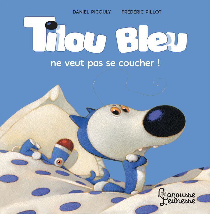 "Tilou Bleu ne veut pas se coucher !" de D. Picouly et F. Pillot (EDITIONS LAROUSSE JEUNESSE)