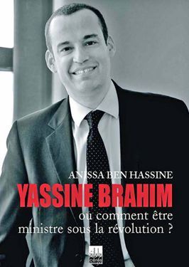 «Yassine Brahim, ou comment être ministre sous la révolution», livre de Anissa Ben Hassine, éditions Cérès (Tunis) (DR)